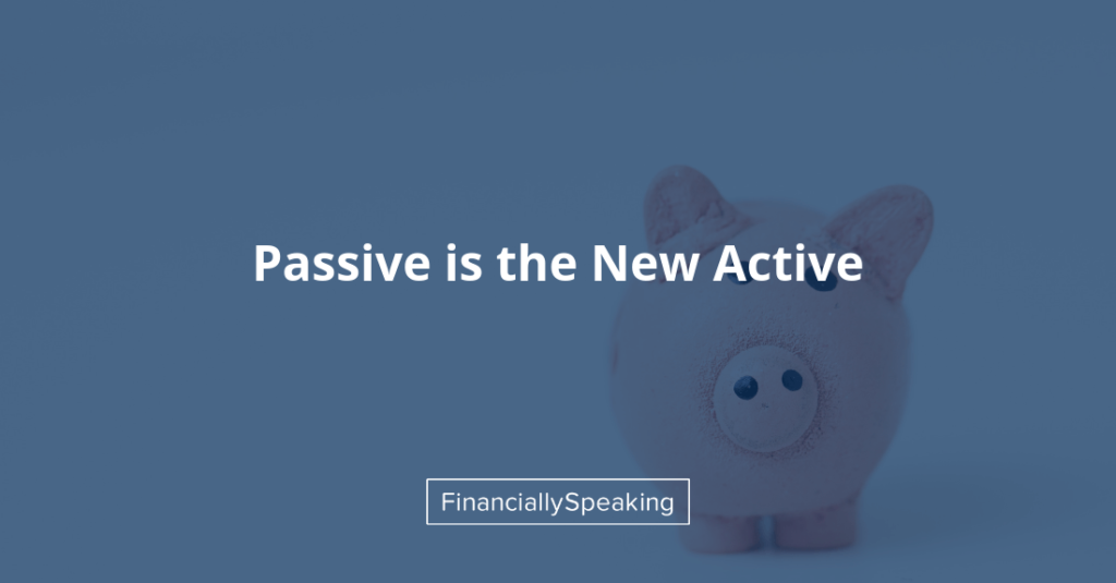 passive is the new active